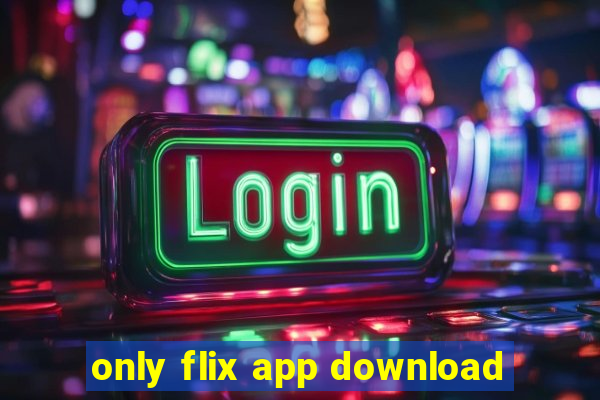 only flix app download